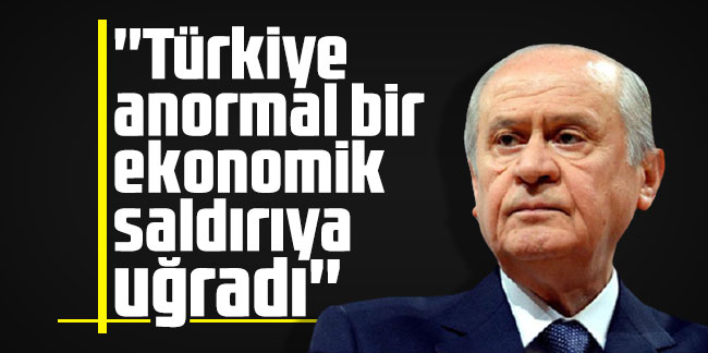 Bahçeli: ''Türkiye anormal bir ekonomik saldırıya uğradı''