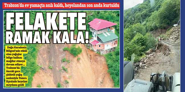 Trabzon'da ev yamaçta asılı kaldı, heyelandan son anda kurtuldu
