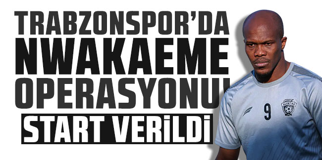 Nwakaeme'nin Trabzonspor'a dönüş operasyonu start aldı!