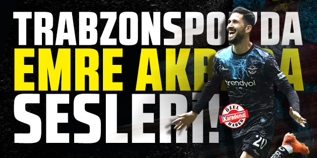 Trabzonspor'da Emre Akbaba sesleri!
