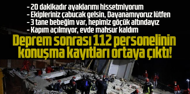 Deprem sonrası 112 personelinin konuşma kayıtları ortaya çıktı!