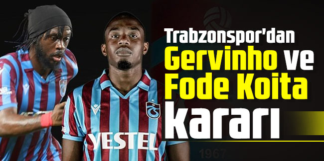 Trabzonspor'dan Gervinho ve Fode Koita kararı