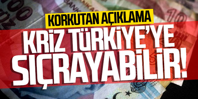 Türkiye için ekonomik kriz uyarısı: ''Kriz Türkiye'ye sıçrayabilir''