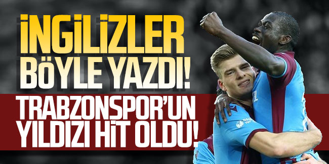 İngilizler böyle yazdı! 'Trabzonspor'un yıldızı hit oldu'