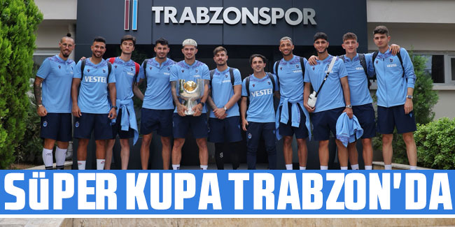 Süper Kupa Trabzon'da