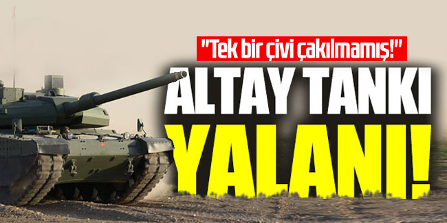 Altay Tankı yalanı: "Tek bir çivi çakılmamış!"  