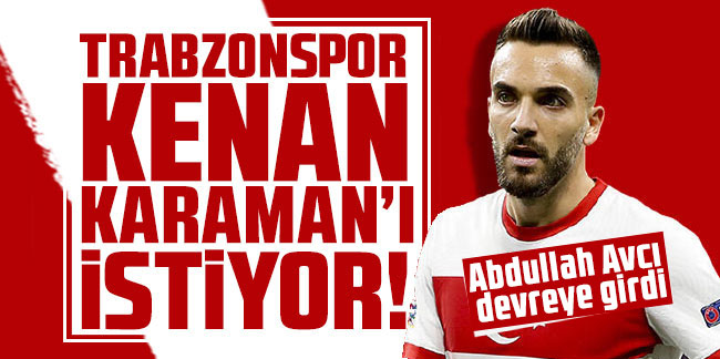 Abdullah Avcı devreye girdi! Trabzonspor Kenan Karaman transferini bitirmek üzere
