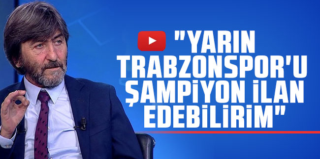 Rıdvan Dilmen: ''Yarın Trabzonspor'u şampiyon ilan edebilirim''
