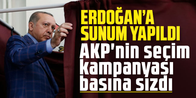 Erdoğan'a sunum yapıldı: AKP'nin seçim kampanyası basına sızdı
