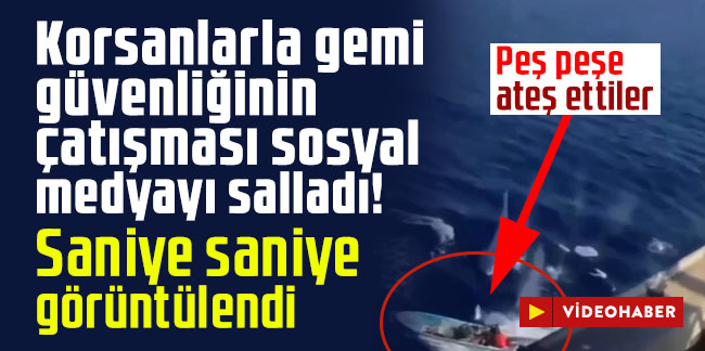 Korsanlarla gemi güvenliğinin çatışması sosyal medyayı salladı!