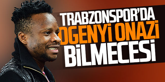 Trabzonspor'da Ogenyi Onazi bilmecesi