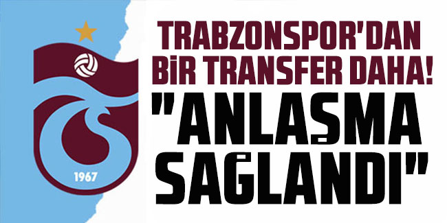 Trabzonspor'dan bir transfer daha! "Anlaşma sağlandı"