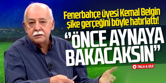 Fenerbahçe üyesi Kemal Belgin şike gerçeğini böyle hatırlattı!