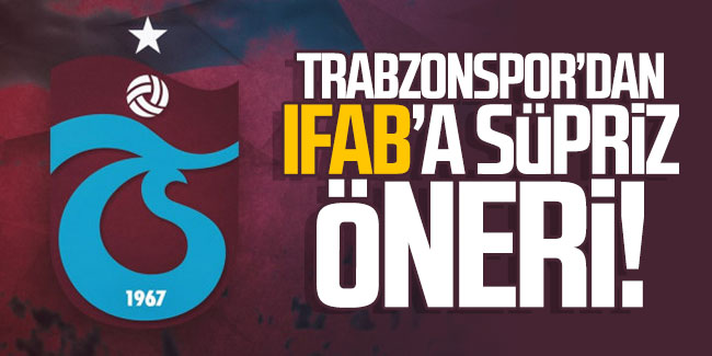 Trabzonspor'dan IFAB'a sürpriz öneri