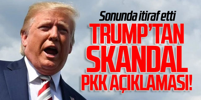 Trump sonunda itiraf etti: Skandal PKK açıklaması!