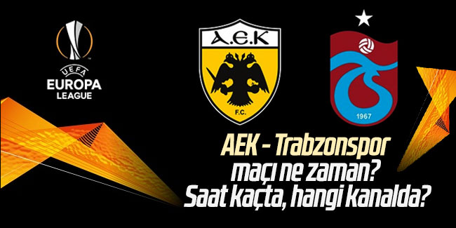 AEK - Trabzonspor maçı ne zaman? Saat kaçta, hangi kanalda?