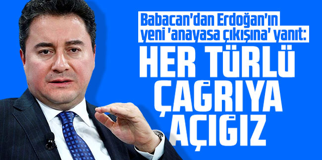 Babacan'dan Erdoğan'ın yeni 'anayasa çıkışına' yanıt: Her türlü çağrıya açığız  