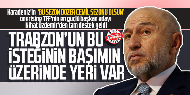 Nihat Özdemir; ''Trabzon'un bu isteğinin başımın üstünde yeri var!''