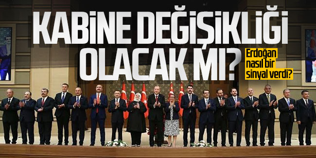 Kabine değişikliği olacak mı? Erdoğan nasıl bir sinyal verdi?