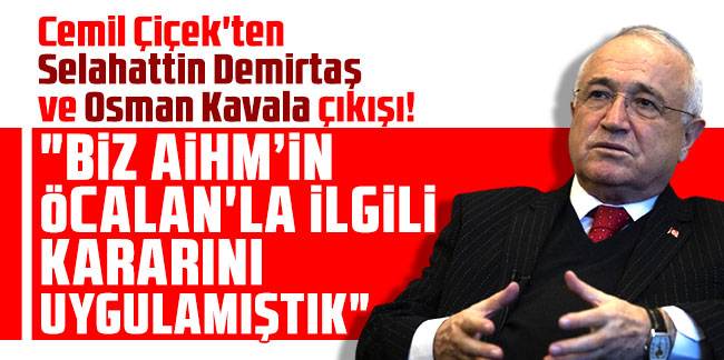Cemil Çiçek'ten Selahattin Demirtaş ve Osman Kavala çıkışı!