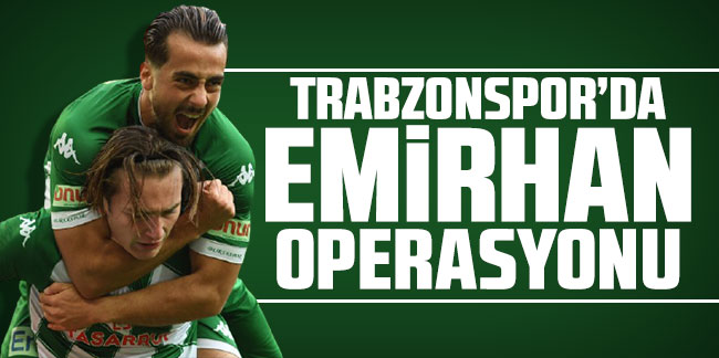 Trabzonspor'da Emirhan operasyonu