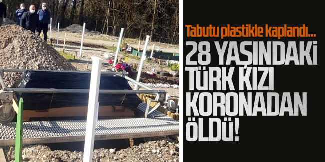 28 yaşındaki Türk kızı koronadan öldü!