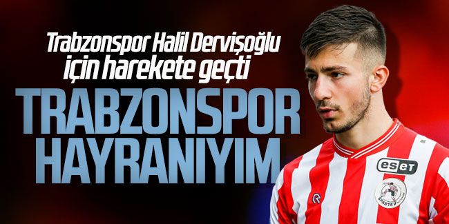 Trabzonspor Halil Dervişoğlu için harekete geçti! ''Trabzonspor hayranıyım''