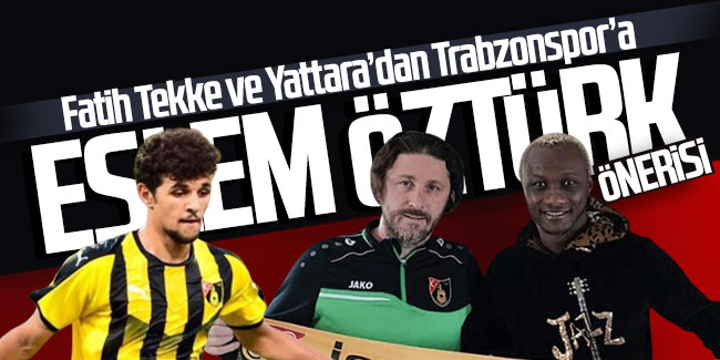 Fatih Tekke ve İbrahima Yattara'dan Trabzonspor'a Eslem Öztürk önerisi