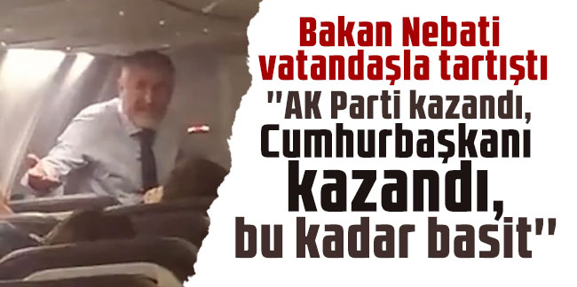 Bakan Nebati vatandaşla tartıştı: ''AK Parti kazandı, Cumhurbaşkanı kazandı, bu kadar basit''