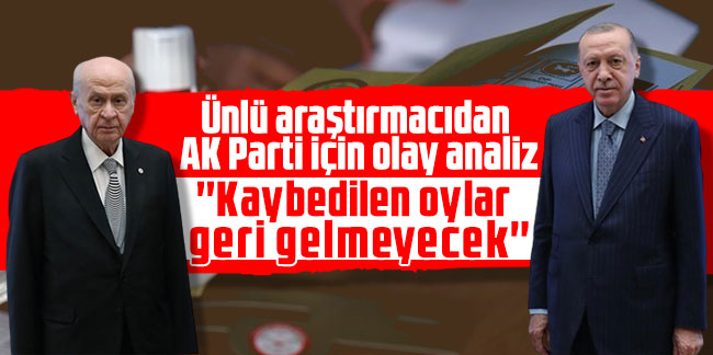 Ünlü araştırmacıdan AK Parti için olay analiz: ''Kaybedilen oylar geri gelmeyecek''
