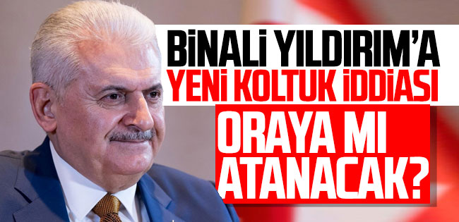 Binali Yıldırım'a yeni koltuk iddiası ! 