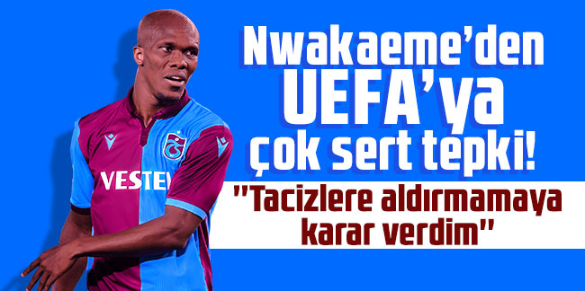Nwakaeme’den UEFA’ya çok sert tepki!