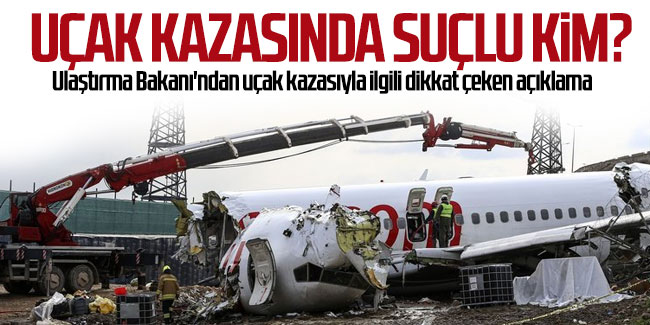 Ulaştırma Bakanı'ndan uçak kazasıyla ilgili dikkat çeken açıklama