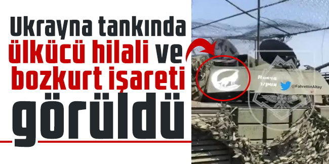 Ukrayna tankında ülkücü hilali ve bozkurt işareti görüldü