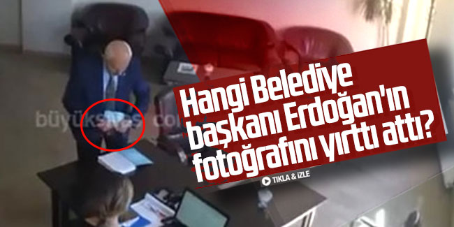 Hangi Belediye başkanı Erdoğan'ın fotoğrafını yırttı attı?