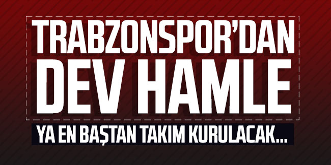 Trabzonspor'dan dev hamle