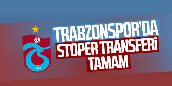 Trabzonspor stoper transferini bitirdi