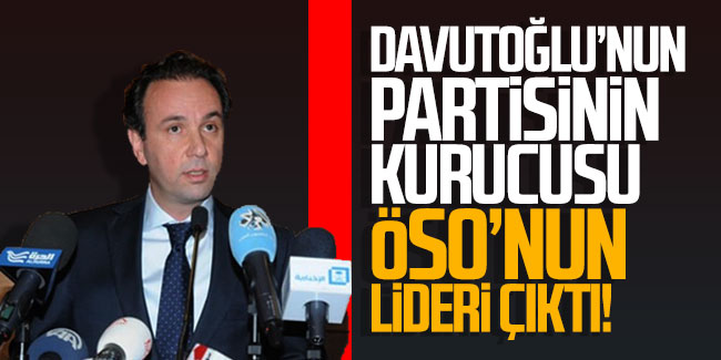 Davutoğlu’nun partisinin kurucusu ÖSO’nun lideri çıktı