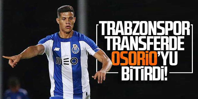Trabzonspor transferde Osorio'yu bitirdi