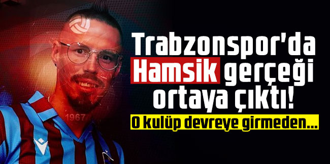 Trabzonspor'da Hamsik gerçeği ortaya çıktı! O kulüp devreye girmeden...