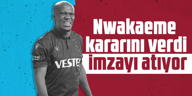 Nwakaeme transfer kararını verdi: İmzayı atıyor