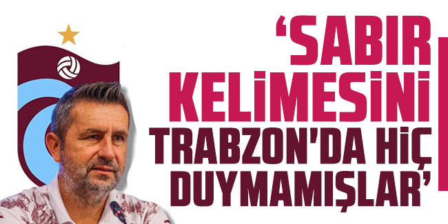 Bjelica "Sabır kelimesini Trabzon'da hiç duymamışlar"