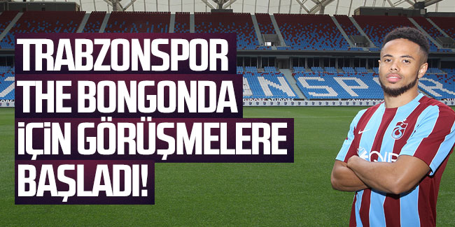 Trabzonspor, Bongonda için görüşmelere başladı!