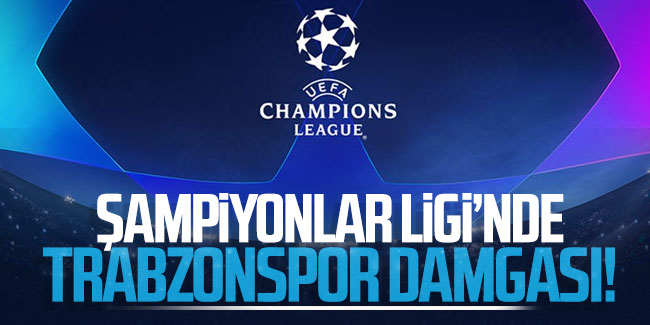 Şampiyonlar Ligi'nde Trabzonspor damgası!