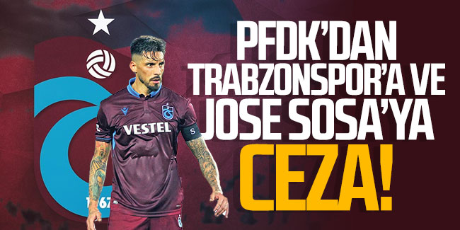 PFDK'dan Trabzonspor'a ve Jose Sosa'ya ceza!