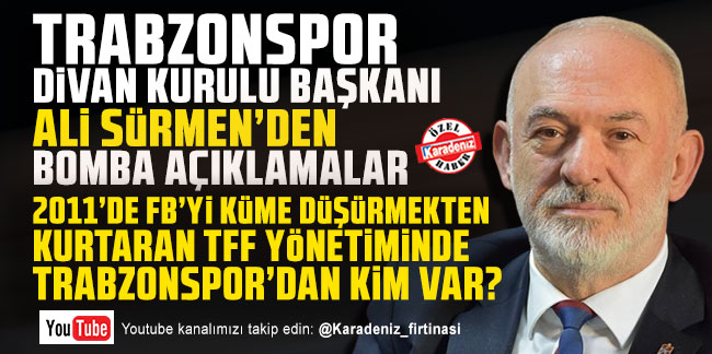 Ali Sürmen: ''Fenerbahçe'yi küme düşürmekten kurtaran TFF yönetiminde Trabzonspor'dan kim var?''