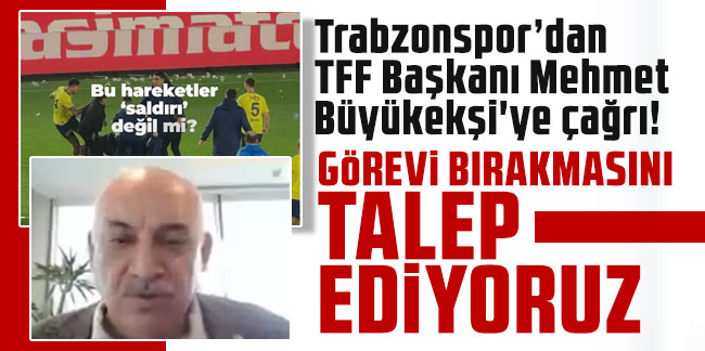 Trabzonspor’dan TFF Başkanı Mehmet Büyükekşi'ye çağrı! "Görevi bırakmasını talep ediyoruz"