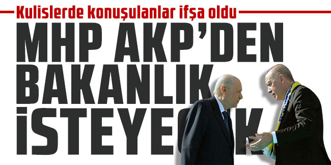 Kulislerde konuşulanlar ifşa oldu: MHP AKP'den bakanlık isteyecek