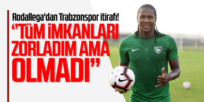 Rodallega'dan Trabzonspor itirafı! ''Tüm imkanları zorladım ama..'' 