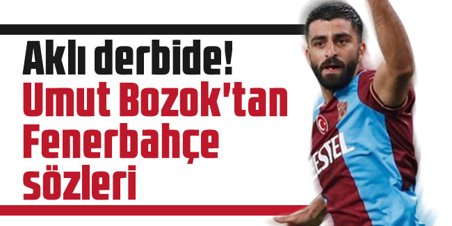 Aklı derbide! Umut Bozok'tan Fenerbahçe sözleri